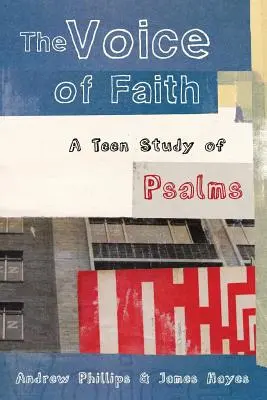 La voix de la foi : une étude des Psaumes pour les adolescents - The Voice of Faith: a teen study of Psalms