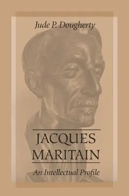 Jacques Maritain : Un profil intellectuel - Jacques Maritain: An Intellectual Profile