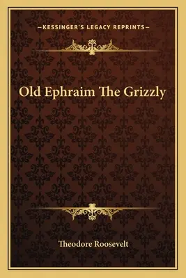 Le vieux Ephraïm, le grizzli - Old Ephraim The Grizzly