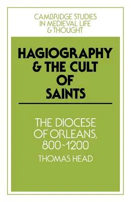 Hagiographie et culte des saints : Le diocèse d'Orléans, 800-1200 - Hagiography and the Cult of Saints: The Diocese of Orlans, 800-1200