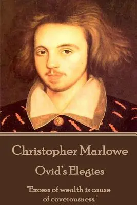 Christopher Marlowe - Les Elégies d'Ovide : L'excès de richesse est la cause de la convoitise« ». - Christopher Marlowe - Ovid's Elegies: Excess of wealth is cause of covetousness.