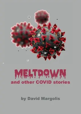 Meltdown et autres histoires de Covid - Meltdown and Other Covid Stories