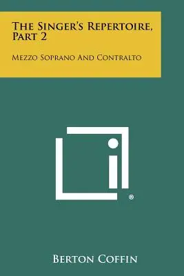 Le répertoire du chanteur, partie 2 : Mezzo Soprano et Contralto - The Singer's Repertoire, Part 2: Mezzo Soprano And Contralto