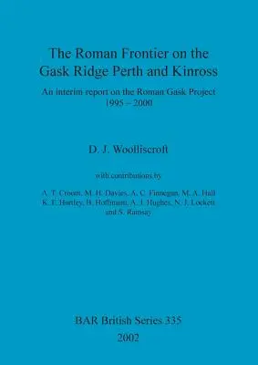 La frontière romaine sur la crête de Gask : Perth et Kinross : Un rapport intermédiaire sur le projet Roman Gask 1995-2000 - The Roman Frontier on the Gask Ridge: Perth and Kinross: An interim report on the Roman Gask Project 1995-2000