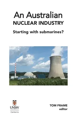 Une industrie nucléaire australienne. En commençant par les sous-marins ? - An Australian nuclear industry. Starting with submarines?