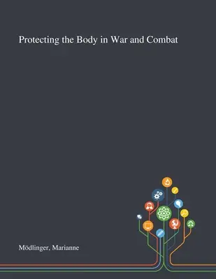 Protéger le corps dans la guerre et le combat - Protecting the Body in War and Combat