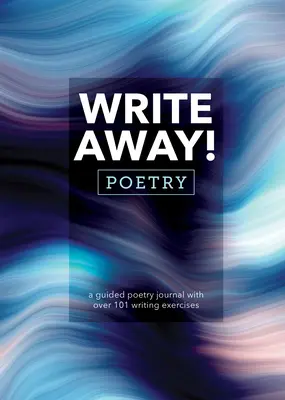 Ecrivez ! Poésie : Un journal de poésie guidé avec plus de 101 exercices d'écriture - Write Away! Poetry: A Guided Poetry Journal with Over 101 Writing Exercises