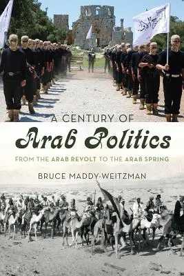 Un siècle de politique arabe : De la révolte arabe au printemps arabe - A Century of Arab Politics: From the Arab Revolt to the Arab Spring
