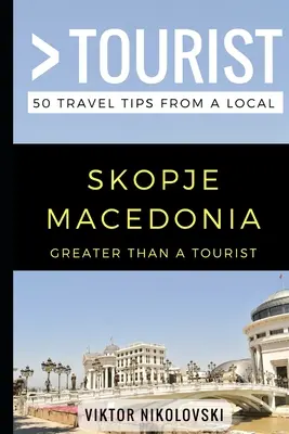 Greater Than a Tourist- Skopje Macedonia : 50 Travel Tips from a Local (en anglais) - Greater Than a Tourist- Skopje Macedonia: 50 Travel Tips from a Local