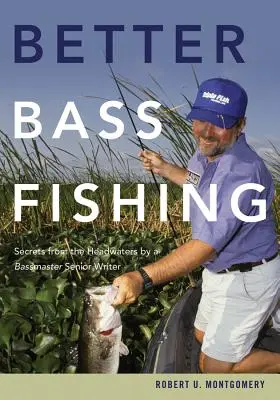 Better Bass Fishing : Secrets from the Headwaters par un rédacteur senior de Bassmaster - Better Bass Fishing: Secrets from the Headwaters by a Bassmaster Senior Writer