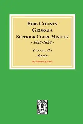 Minutes de la Cour supérieure du comté de Bibb, Géorgie, 1825-1828. (Volume #2) - Bibb County, Georgia Superior Court Minutes, 1825-1828. (Volume #2)