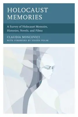 Mémoires de l'Holocauste : Une enquête sur les mémoires, les histoires, les romans et les films sur l'Holocauste - Holocaust Memories: A Survey of Holocaust Memoirs, Histories, Novels, and Films