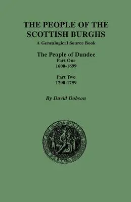 Gens des bourgs écossais : Les habitants de Dundee, première partie 1600-1699 et deuxième partie 1700-1799 - People of the Scottish Burghs: The People of Dundee Part One 1600-1699 and Part Two 1700-1799