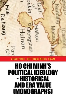 L'idéologie politique de Ho Chi Minh - Valeur historique et d'époque (Monographies) - Ho Chi Minh's Political Ideology - Historical and Era Value (Monographs)