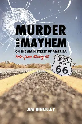 Meurtre et désordre dans la rue principale de l'Amérique : Histoires de la sanglante 66 - Murder and Mayhem on the Main Street of America: Tales from Bloody 66