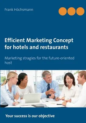 Concept de marketing efficace pour les hôtels et les restaurants : Stratégies de marketing pour les hôtes tournés vers l'avenir - Efficient Marketing Concept for hotels and restaurants: Marketing stragies for the future-oriented host