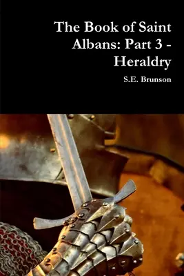 Le Livre de Saint Albans : Partie 3 - Héraldique - The Book of Saint Albans: Part 3 - Heraldry
