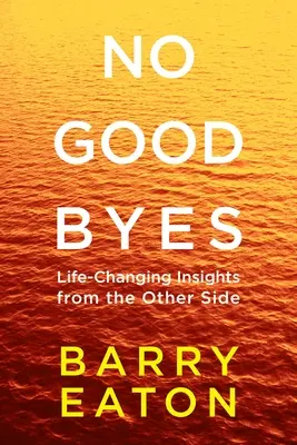 Pas d'adieux : Pas d'adieux : Des idées de l'autre côté qui changent la vie - No Goodbyes: No Goodbyes: Life-Changing Insights from the Other Side