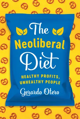 Le régime néolibéral : des profits sains, des gens malsains - The Neoliberal Diet: Healthy Profits, Unhealthy People