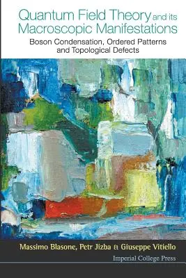 La théorie quantique des champs et ses manifestations macroscopiques : Condensation des bosons, motifs ordonnés et défauts topologiques - Quantum Field Theory and Its Macroscopic Manifestations: Boson Condensation, Ordered Patterns and Topological Defects