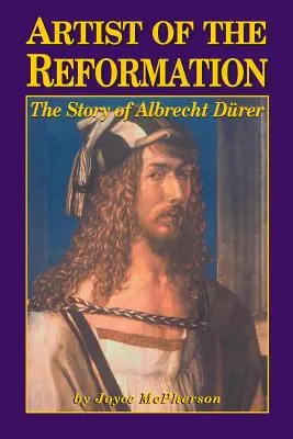 Artiste de la Réforme : L'histoire d'Albrecht Drer - Artist of the Reformation: The Story of Albrecht Drer