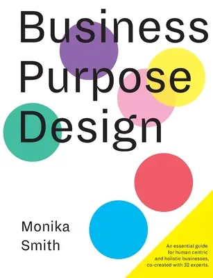 Business Purpose Design : Un guide essentiel pour les entreprises holistiques et centrées sur l'homme - Business Purpose Design: An essential guide for human-centric and holistic businesses