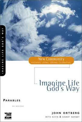 Imaginez la vie à la manière de Dieu : Paraboles - Imagine Life God's Way: Parables