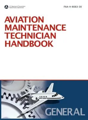 Manuel du technicien de maintenance aéronautique : General (2008 Revision, Incorporating 2011 Addendum) - Aviation Maintenance Technician Handbook: General (2008 Revision, Incorporating 2011 Addendum)