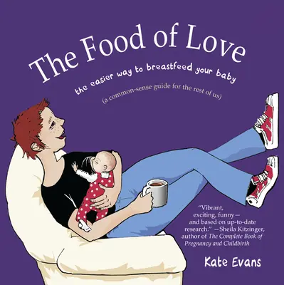 La nourriture de l'amour : La façon la plus simple d'allaiter votre bébé - The Food of Love: The Easier Way to Breastfeed Your Baby