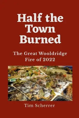 La moitié de la ville a brûlé : Le grand incendie de Wooldridge en 2022 - Half the Town Burned: The Great Wooldridge Fire of 2022