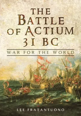 La bataille d'Actium 31 av : La guerre pour le monde - The Battle of Actium 31 BC: War for the World