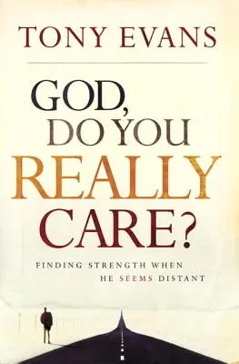 Dieu, tu t'en soucies vraiment ? Trouver la force quand il semble distant - God, Do You Really Care?: Finding Strength When He Seems Distant