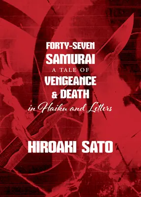 Quarante-sept samouraïs : Une histoire de vengeance et de mort en haïku et en lettres - Forty-Seven Samurai: A Tale of Vengeance & Death in Haiku and Letters