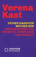 Père-fille, mère-fils : Se libérer des complexes qui nous entravent - Father-Daughter, Mother-Son: Freeing Ourselves from the Complexes That Bind Us