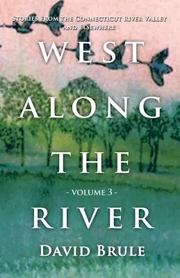 West Along the River 3 : Histoires de la vallée de la rivière Connecticut et d'ailleurs - West Along the River 3: Stories from the Connecticut River Valley and Elsewhere
