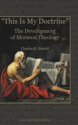 Ceci est ma doctrine : Le développement de la théologie mormone - This Is My Doctrine: The Development of Mormon Theology