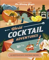 Aventures de cocktails dans le monde : 40 boissons inspirées par les destinations - World Cocktail Adventures: 40 Destination-Inspired Drinks