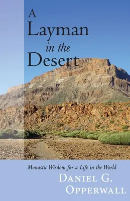 Un laïc dans le désert : Sagesse monastique pour une vie dans le monde - A Layman in the Desert: Monastic Wisdom for a Life in the World