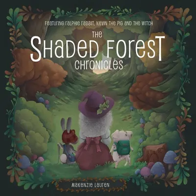 Les chroniques de la forêt ombragée : Le lapin Ralphie, le cochon Kevin et la sorcière - The Shaded Forest Chronicles: Featuring Ralphie Rabbit, Kevin the Pig, and the Witch