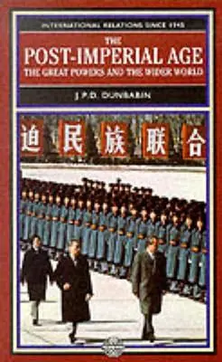 L'ère post-impériale : les grandes puissances et le reste du monde : Les relations internationales depuis 1945 : Une histoire en deux volumes - The Post-Imperial Age: The Great Powers and the Wider World: International Relations Since 1945: A History in Two Volumes