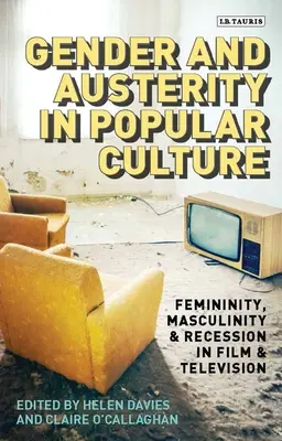 Genre et austérité dans la culture populaire : Féminité, masculinité et récession au cinéma et à la télévision - Gender and Austerity in Popular Culture: Femininity, Masculinity and Recession in Film and Television