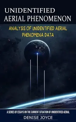 Phénomène aérien non identifié : Analyse des données relatives aux phénomènes aériens non identifiés - Unidentified Aerial Phenomenon: Analysis of Unidentified Aerial Phenomena Data