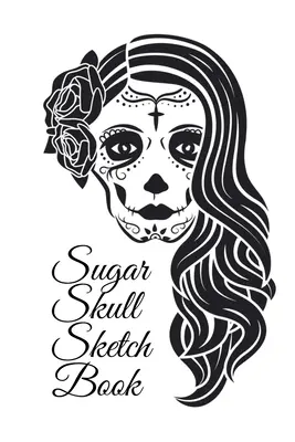 Sugar Skull Sketch Book : Le carnet de croquis de Dia De Los Muertos Tatoo - Le carnet de croquis du Jour des Morts et la planche à dessin pour les idées de maquillage de crâne de sucre, - Sugar Skull Sketch Book: Dia De Los Muertos Tatoo Sketchbook - Day Of The Dead Sketching Notebook & Drawing Board For Sugar Skull Makeup Ideas,