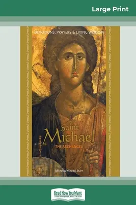 Saint Michel Archange : Dévotion, prières et sagesse vivante (édition en gros caractères 16pt) - Saint Michael the Archangel: Devotion, Prayers & Living Wisdom (16pt Large Print Edition)