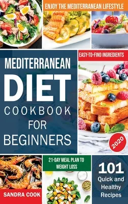 Mediterranean Diet For Beginners : 101 recettes rapides et saines avec des ingrédients faciles à trouver pour profiter du mode de vie méditerranéen (21-Day Meal Plan t - Mediterranean Diet For Beginners: 101 Quick and Healthy Recipes with Easy-to-Find Ingredients to Enjoy The Mediterranean Lifestyle (21-Day Meal Plan t