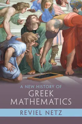 Une nouvelle histoire des mathématiques grecques - A New History of Greek Mathematics