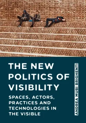 Les nouvelles politiques de la visibilité : Espaces, acteurs, pratiques et technologies du visible - The New Politics of Visibility: Spaces, Actors, Practices and Technologies in the Visible