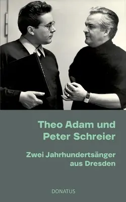 Theo Adam und Peter Schreier : Zwei Jahrhundertsnger aus Dresden (en anglais) - Theo Adam und Peter Schreier: Zwei Jahrhundertsnger aus Dresden