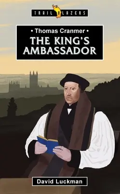 Thomas Cranmer : L'ambassadeur du roi - Thomas Cranmer: The King's Ambassador