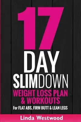 17-Day Slim Down (3e édition) : Plan de perte de poids et séances d'entraînement pour des abdominaux plats, des fesses fermes et des jambes maigres - 17-Day Slim Down (3rd Edition): Weight Loss Plan & Workouts For Flat Abs, Firm Butt & Lean Legs